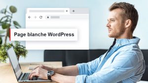 Page blanche WordPress les causes possibles et procédures de résolution