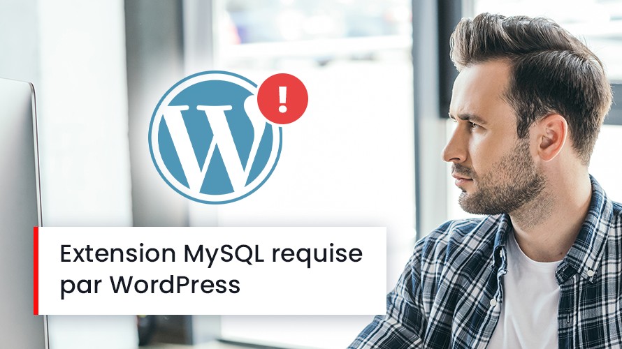 Comment corriger l'erreur extension MySQL requise par WordPress