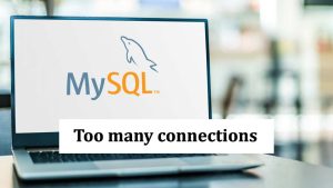 Comment résoudre l’erreur "Too many connections" sur MySQL ?